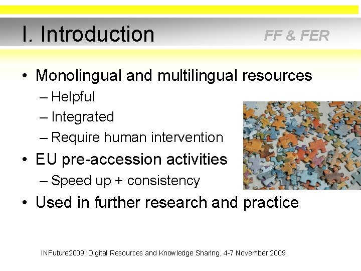 I. Introduction FF & FER • Monolingual and multilingual resources – Helpful – Integrated