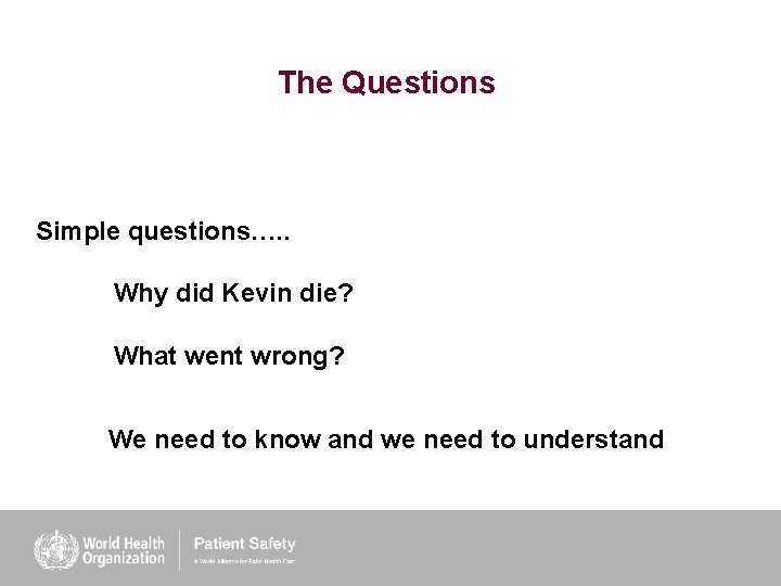 The Questions Simple questions…. . Why did Kevin die? What went wrong? We need