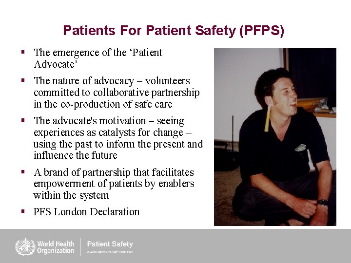 Patients For Patient Safety (PFPS) § The emergence of the ‘Patient Advocate’ § The