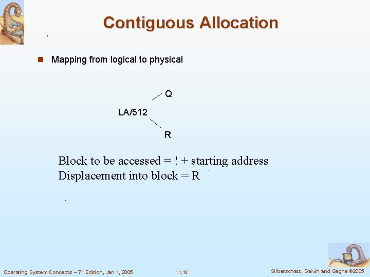 Contiguous Allocation n Mapping from logical to physical Q LA/512 R Block to be