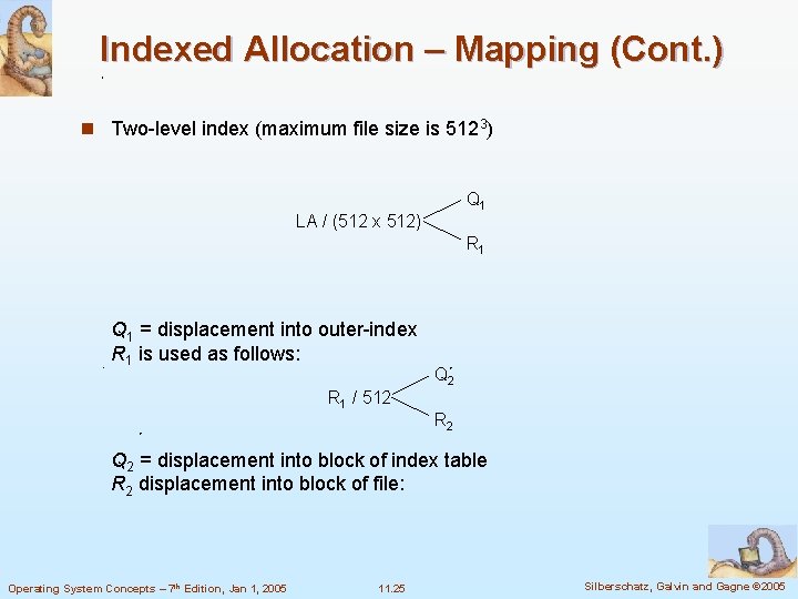 Indexed Allocation – Mapping (Cont. ) n Two-level index (maximum file size is 5123)