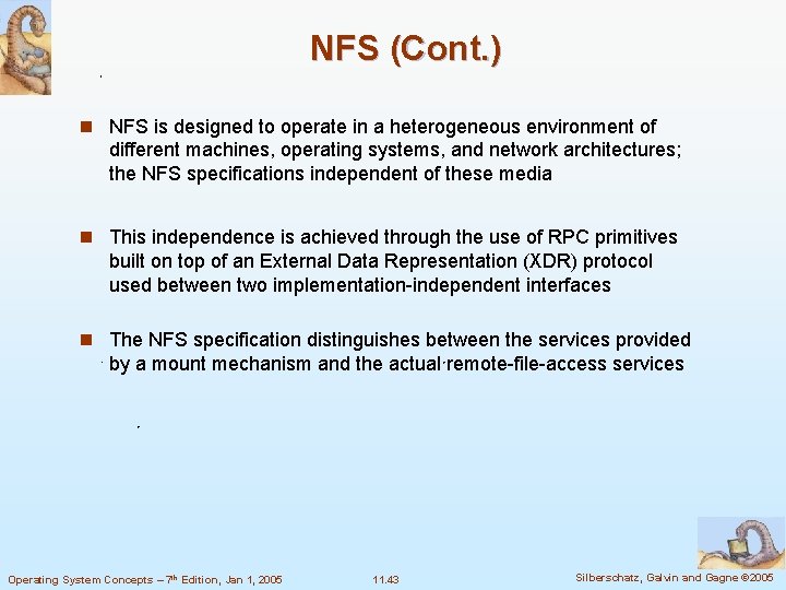 NFS (Cont. ) n NFS is designed to operate in a heterogeneous environment of