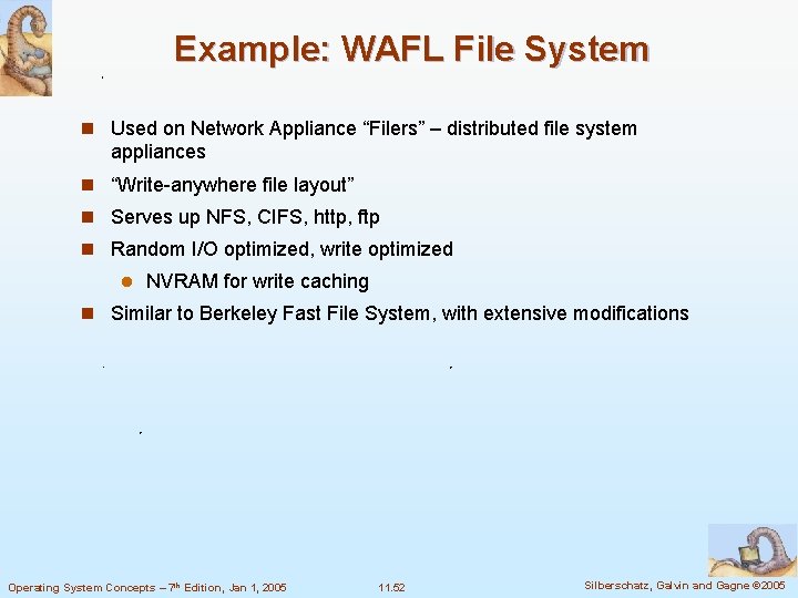 Example: WAFL File System n Used on Network Appliance “Filers” – distributed file system