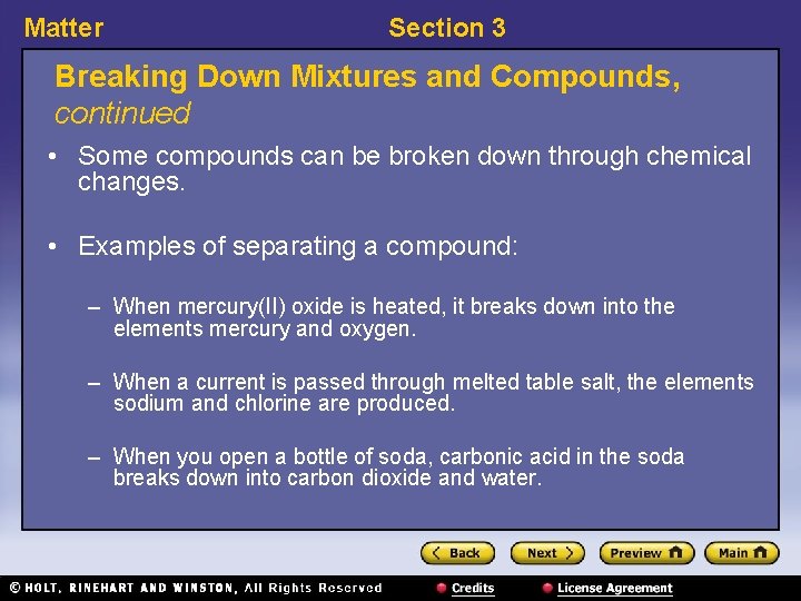 Matter Section 3 Breaking Down Mixtures and Compounds, continued • Some compounds can be