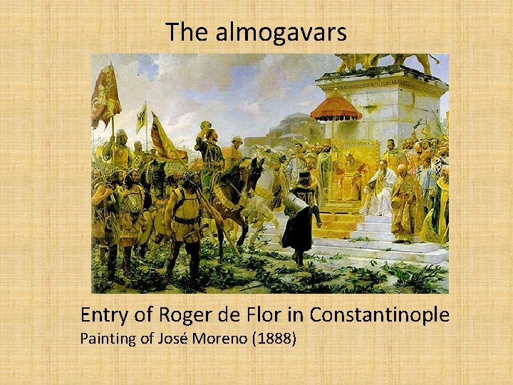 The almogavars Entry of Roger de Flor in Constantinople Painting of José Moreno (1888)
