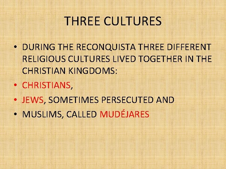 THREE CULTURES • DURING THE RECONQUISTA THREE DIFFERENT RELIGIOUS CULTURES LIVED TOGETHER IN THE