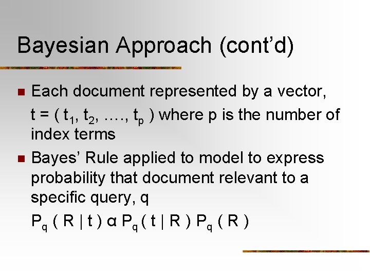 Bayesian Approach (cont’d) Each document represented by a vector, t = ( t 1,