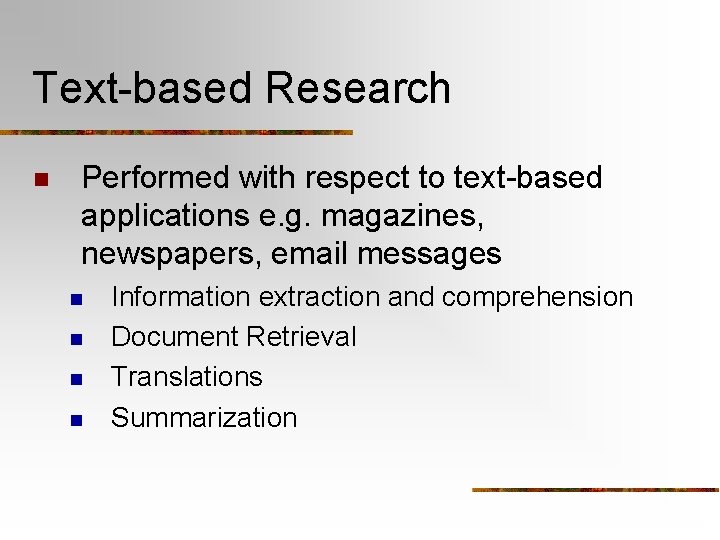 Text-based Research n Performed with respect to text-based applications e. g. magazines, newspapers, email