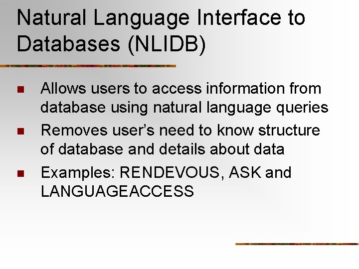 Natural Language Interface to Databases (NLIDB) n n n Allows users to access information