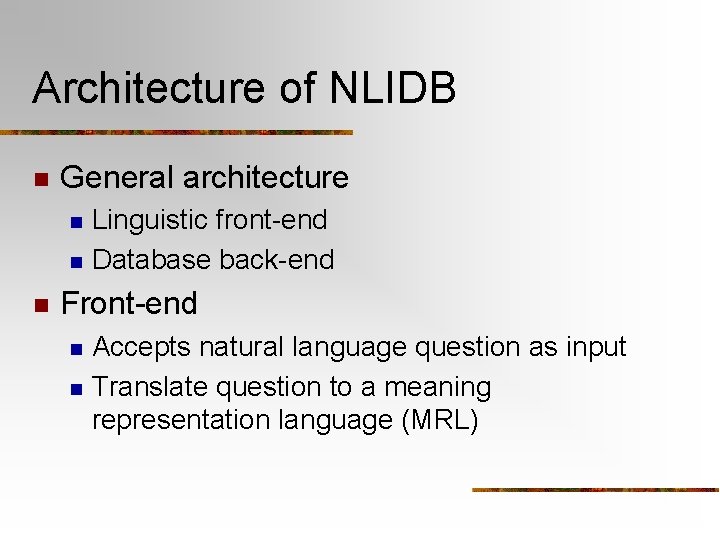 Architecture of NLIDB n General architecture n n n Linguistic front-end Database back-end Front-end