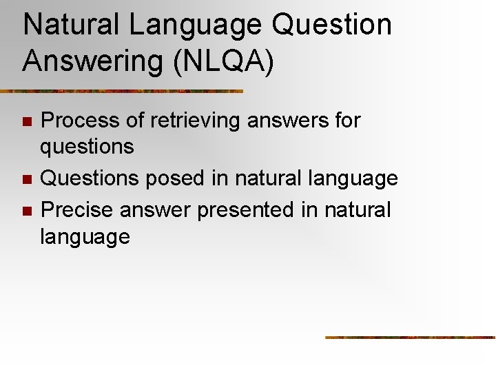 Natural Language Question Answering (NLQA) n n n Process of retrieving answers for questions