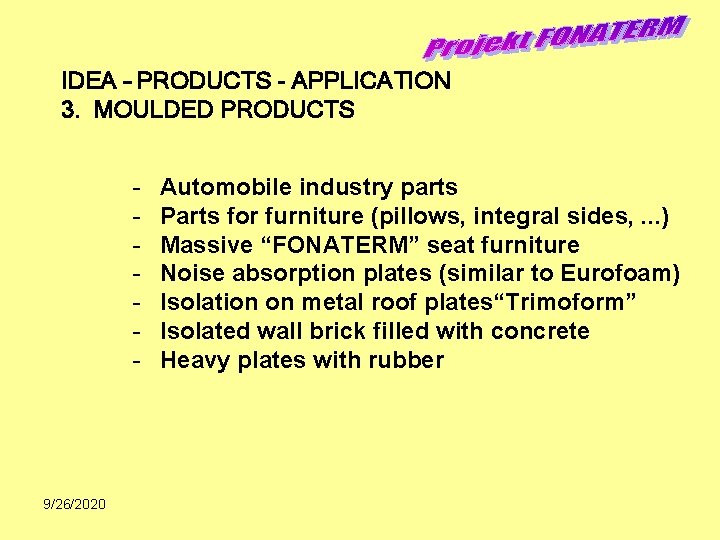 IDEA – PRODUCTS - APPLICATION 3. MOULDED PRODUCTS - 9/26/2020 Automobile industry parts Parts