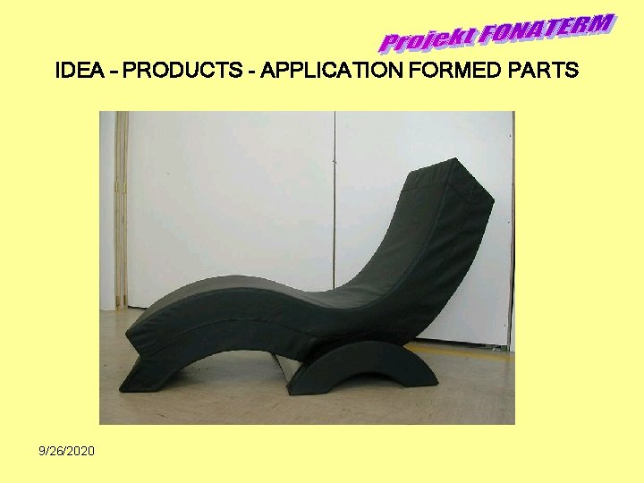 IDEA – PRODUCTS - APPLICATION FORMED PARTS 9/26/2020 