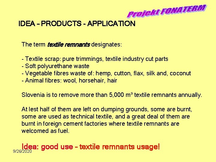 IDEA – PRODUCTS - APPLICATION The term textile remnants designates: - Textile scrap: pure