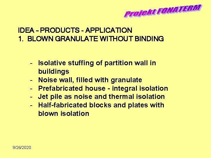 IDEA – PRODUCTS - APPLICATION 1. BLOWN GRANULATE WITHOUT BINDING - Isolative stuffing of