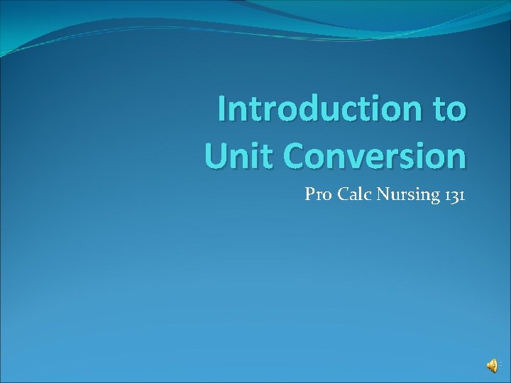 Introduction to Unit Conversion Pro Calc Nursing 131 