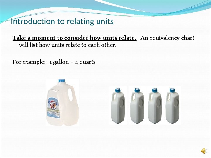 Introduction to relating units Take a moment to consider how units relate. An equivalency