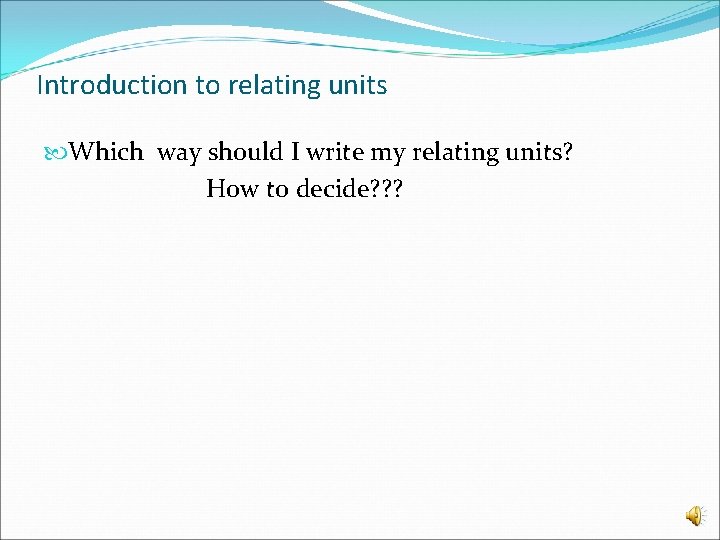 Introduction to relating units Which way should I write my relating units? How to