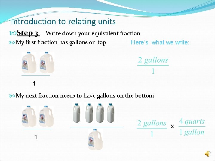 Introduction to relating units Step 3 Write down your equivalent fraction My first fraction