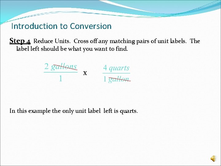 Introduction to Conversion Step 4 Reduce Units. Cross off any matching pairs of unit