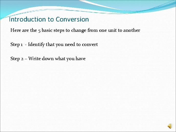 Introduction to Conversion Here are the 5 basic steps to change from one unit