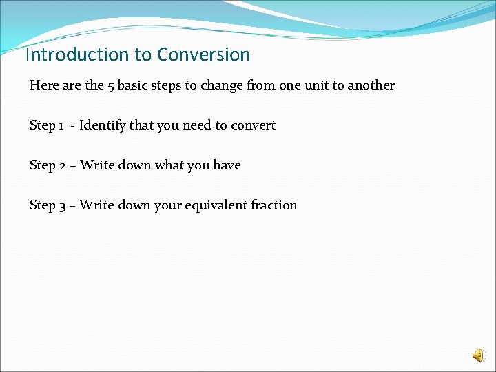 Introduction to Conversion Here are the 5 basic steps to change from one unit