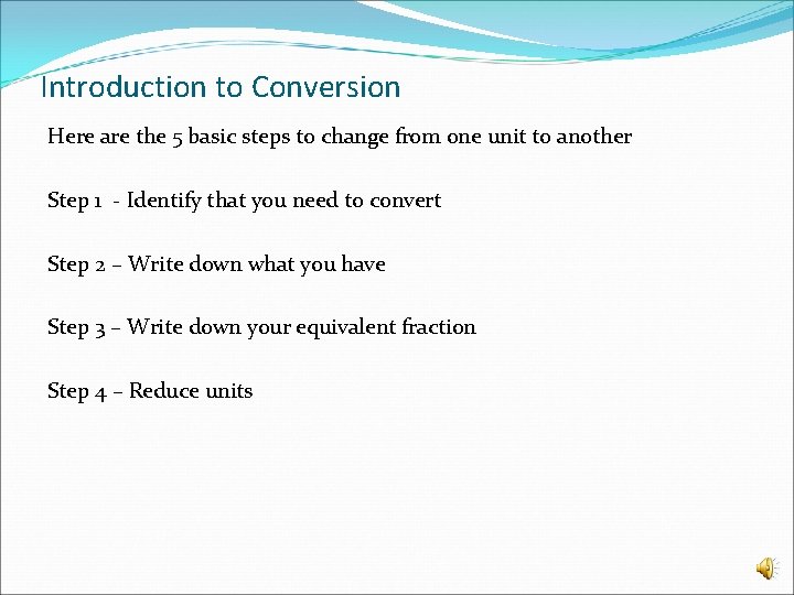 Introduction to Conversion Here are the 5 basic steps to change from one unit