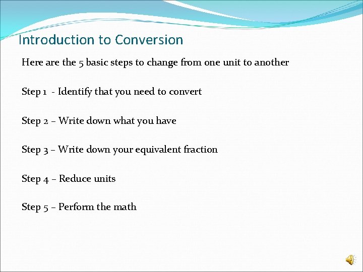 Introduction to Conversion Here are the 5 basic steps to change from one unit