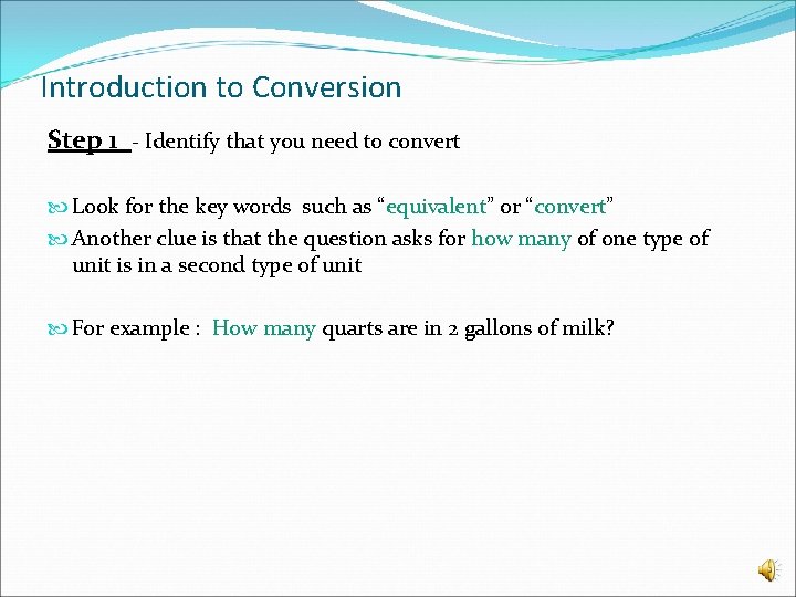 Introduction to Conversion Step 1 - Identify that you need to convert Look for