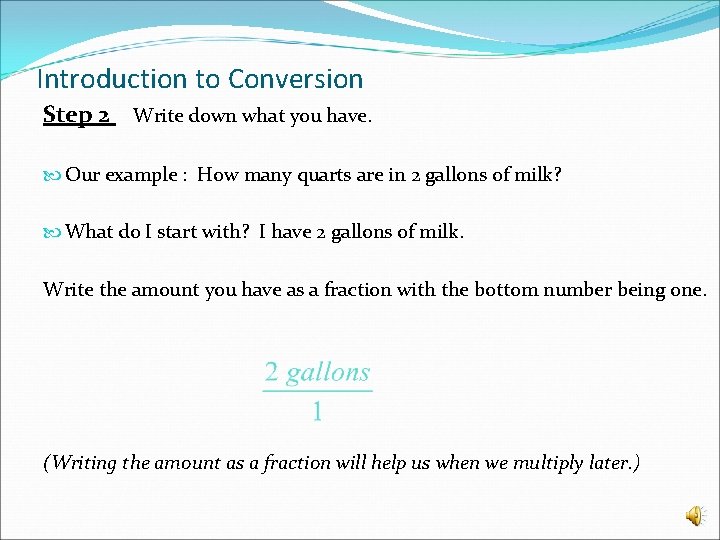 Introduction to Conversion Step 2 Write down what you have. Our example : How