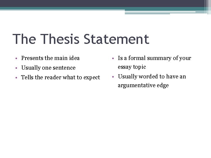 The Thesis Statement • Presents the main idea • Usually one sentence • Tells