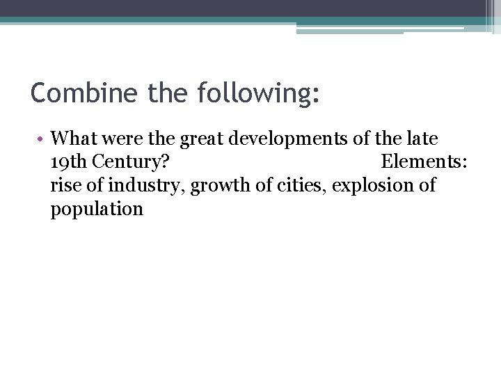 Combine the following: • What were the great developments of the late 19 th