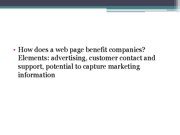  • How does a web page benefit companies? Elements: advertising, customer contact and