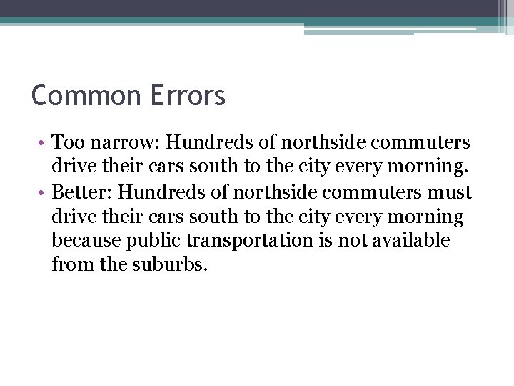 Common Errors • Too narrow: Hundreds of northside commuters drive their cars south to