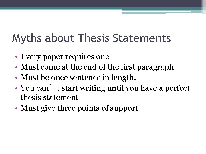 Myths about Thesis Statements • • Every paper requires one Must come at the