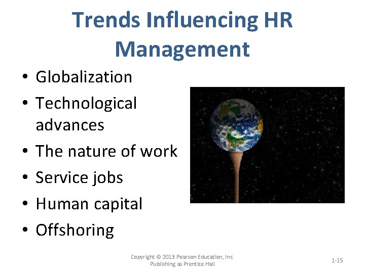 Trends Influencing HR Management • Globalization • Technological advances • The nature of work