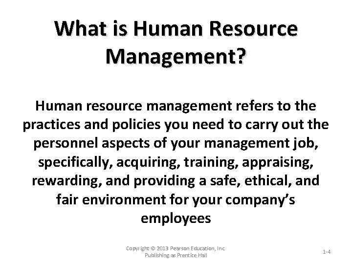 What is Human Resource Management? Human resource management refers to the practices and policies