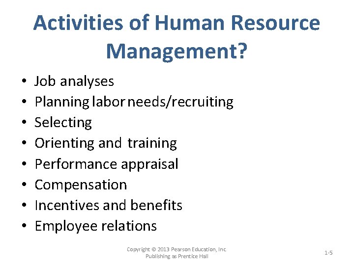Activities of Human Resource Management? • • Job analyses Planning labor needs/recruiting Selecting Orienting