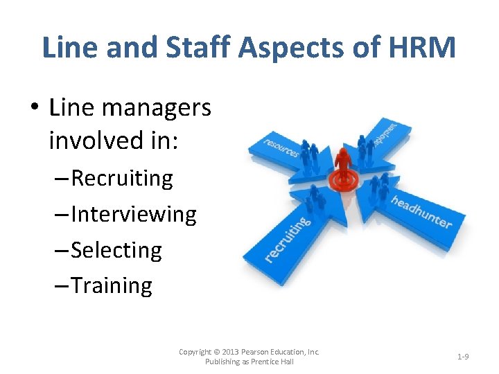 Line and Staff Aspects of HRM • Line managers involved in: – Recruiting –