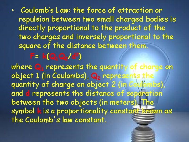  • Coulomb’s Law: the force of attraction or repulsion between two small charged