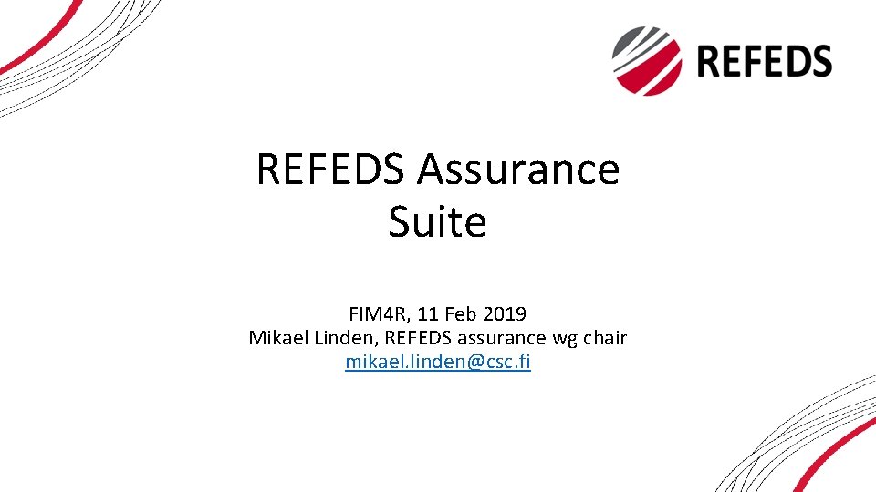 REFEDS Assurance Suite FIM 4 R, 11 Feb 2019 Mikael Linden, REFEDS assurance wg