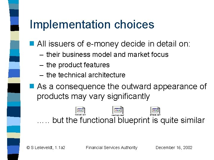 Implementation choices g All issuers of e-money decide in detail on: – their business Implementation choices g All issuers of e-money decide in detail on: – their business