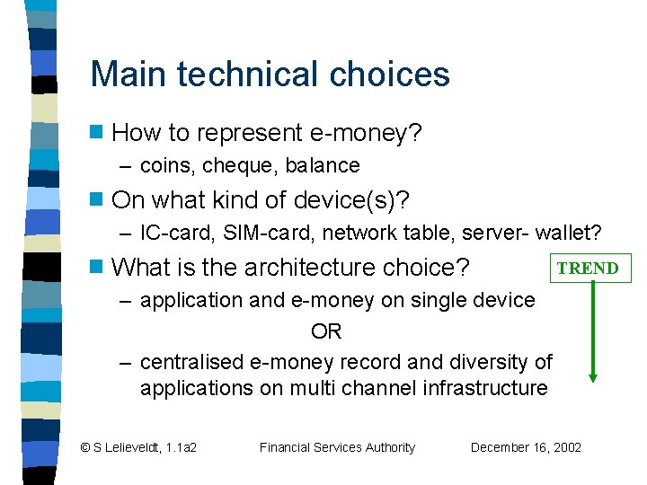 Main technical choices g How to represent e-money? – coins, cheque, balance g On Main technical choices g How to represent e-money? – coins, cheque, balance g On