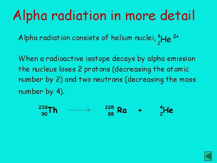 Alpha radiation in more detail Alpha radiation consists of helium nuclei, 2+ When a