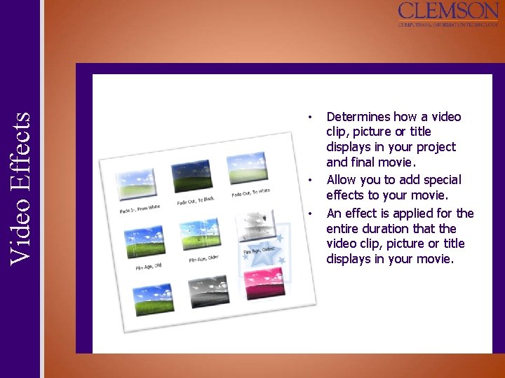 Video Effects • • • Determines how a video clip, picture or title displays