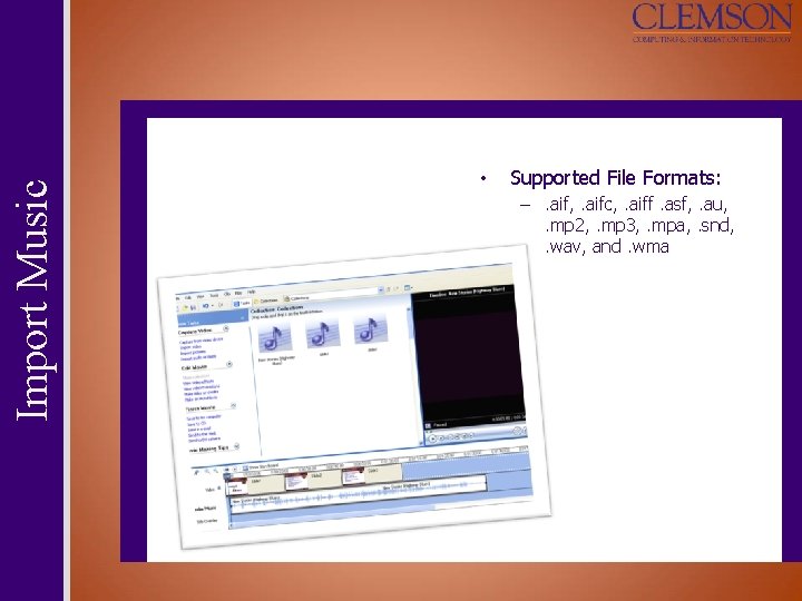 Import Music • Supported File Formats: –. aif, . aifc, . aiff. asf, .