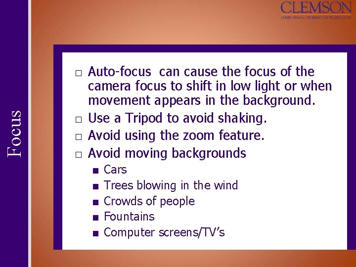 Focus □ Auto-focus can cause the focus of the camera focus to shift in