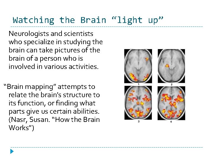 Watching the Brain “light up” Neurologists and scientists who specialize in studying the brain