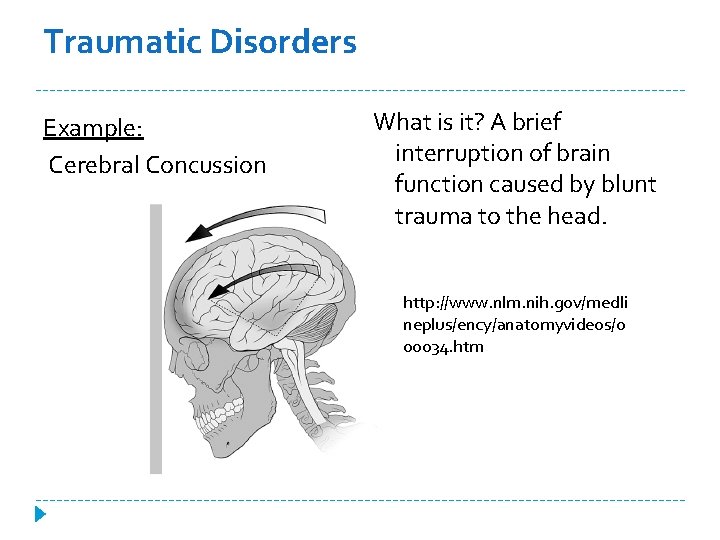 Traumatic Disorders Example: Cerebral Concussion What is it? A brief interruption of brain function