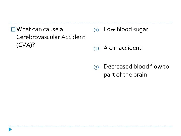 � What can cause a Cerebrovascular Accident (CVA)? (1) Low blood sugar (2) A